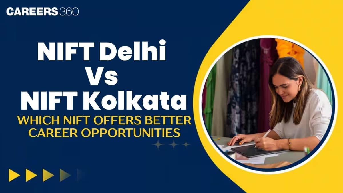 NIFT Delhi Vs NIFT Kolkata: Which NIFT Offers Better Career Opportunities?